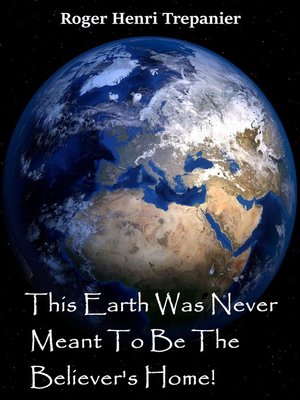 cover image of This Earth Was Never Meant to Be the Believer's Home!